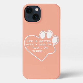 Life is Better with a Dog or Two or Three Humor iPhone 13 Case