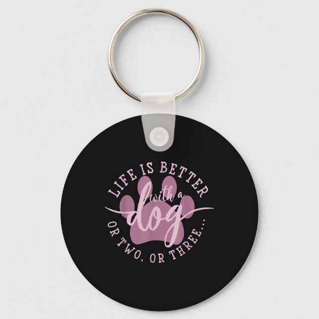 Life Is Better With A Dog Or Two Or Three  Key Ring (Front)