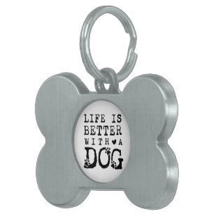 Life is better with a dog pet ID tag