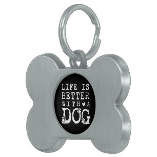 Life is better with a dog pet ID tag