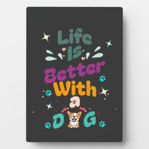Life is better with a dog plaque