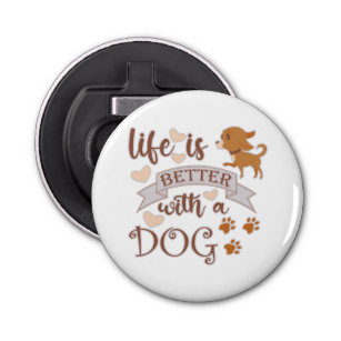 Life is Better With a Dog quote funny chihuahua Bottle Opener