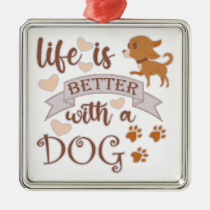 Life is Better With a Dog quote funny chihuahua Metal Ornament