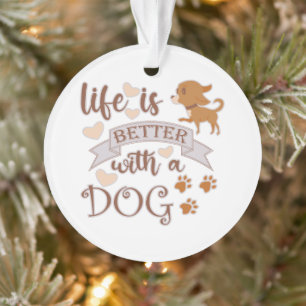 Life is Better With a Dog quote funny chihuahua Ornament