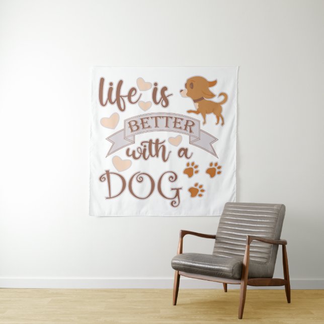 Life is Better With a Dog quote funny chihuahua Tapestry (In Situ)
