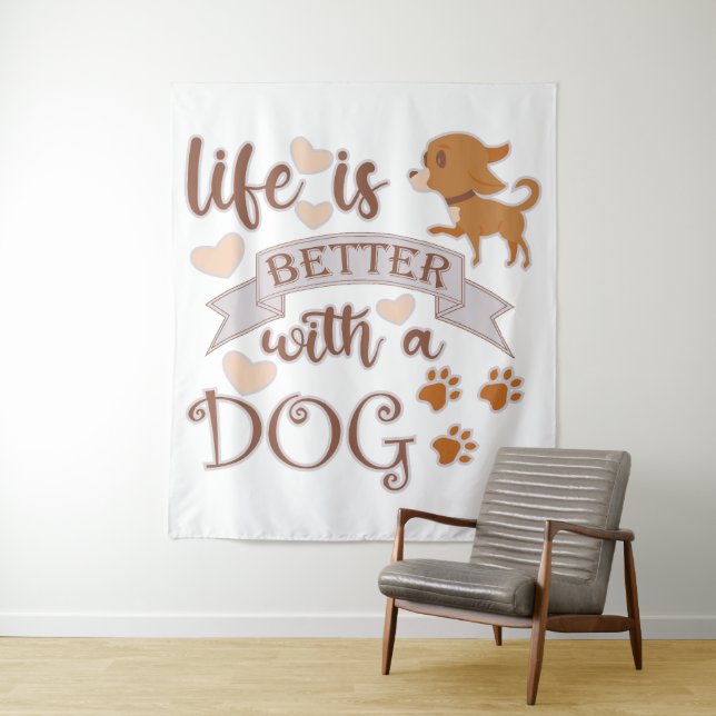 Life is Better With a Dog quote funny chihuahua Tapestry (In Situ)