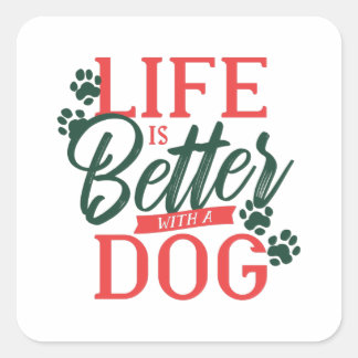 Life is better with a Dog Quote Square Sticker