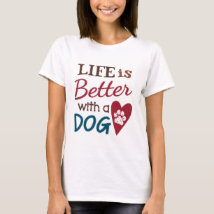 'Life Is Better With A Dog' T-Shirt