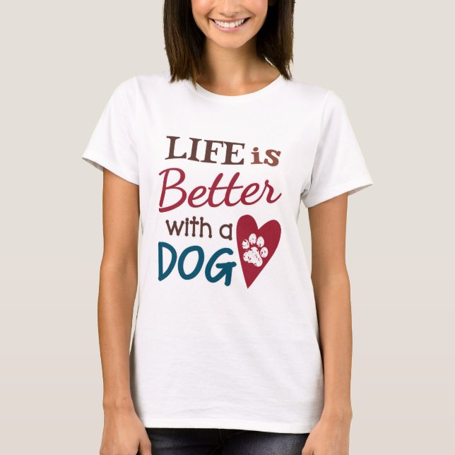 'Life Is Better With A Dog' T-Shirt (Front)