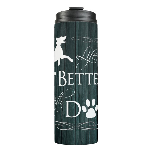 Life is better with a Dog Thermal Tumbler - Teal (Front)