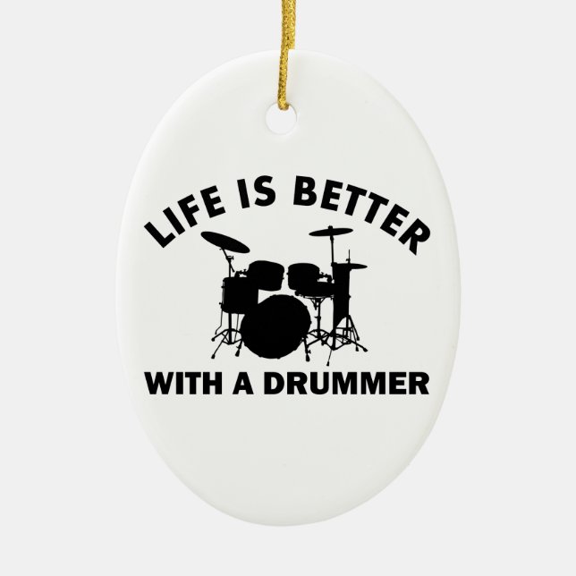 Life is better with a drummer ceramic ornament (Front)