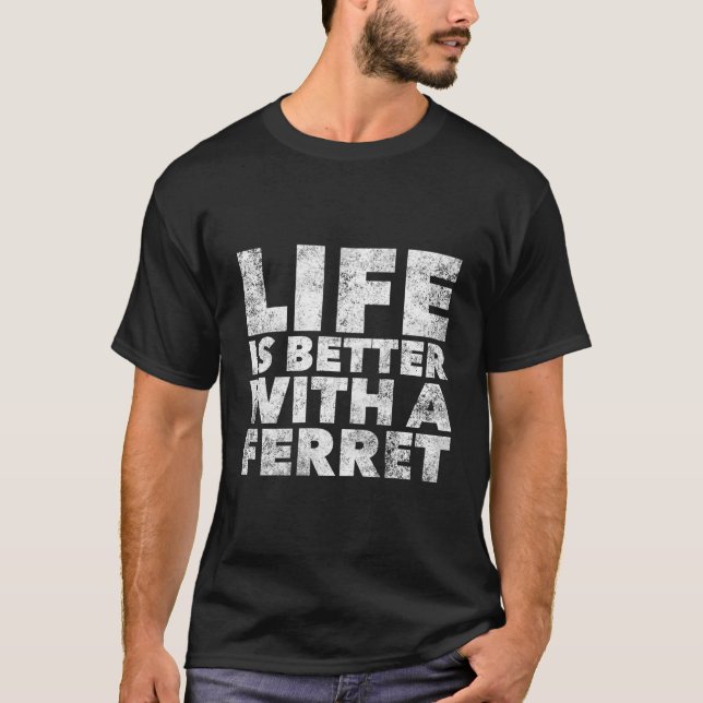 Life Is Better With A Ferret Proud Ferret Parent A T-Shirt (Front)