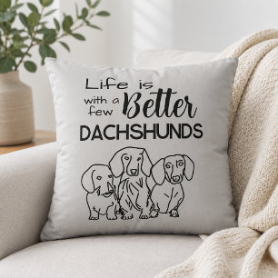 Life is better with a few Dachshunds doodle Cushion