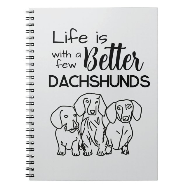 Life is better with a few Dachshunds doodle Notebook (Front)