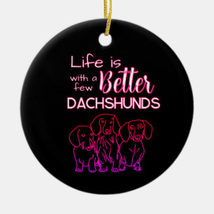 Life is better with a few Dachshunds neon doodle Ceramic Ornament