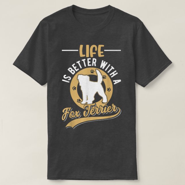 Life is better with a Fo Terrier  T-Shirt (Design Front)