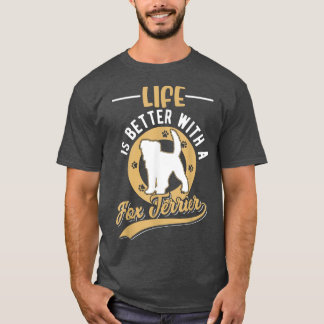 Life is better with a Fo Terrier  T-Shirt