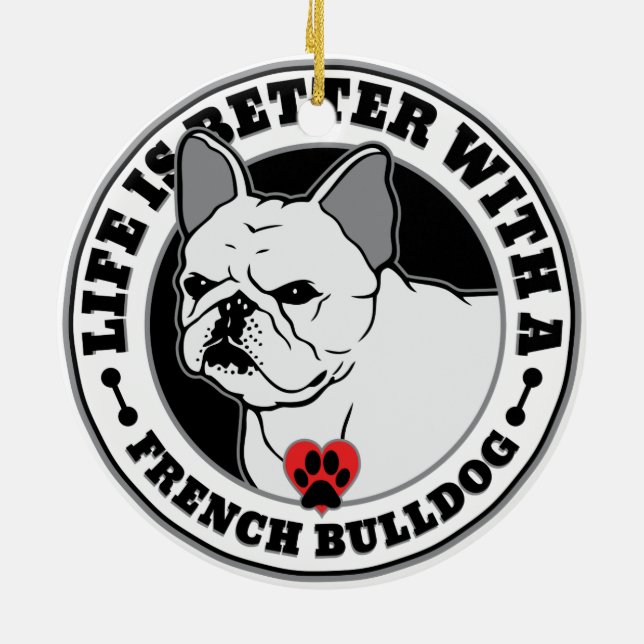 Life Is Better With A French Bulldog Ceramic Ornament (Back)