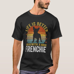 Life Is Better With A Frenchie Retro French Bulldo T-Shirt