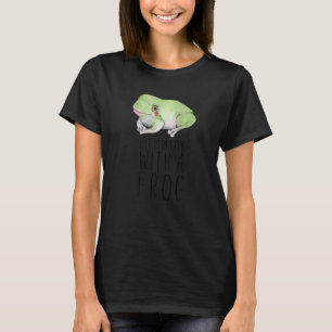Life Is Better With A Frog Cute Animal Art Pet Quo T-Shirt