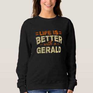 Life Is Better With A Gerald Name Personalised Nic Sweatshirt