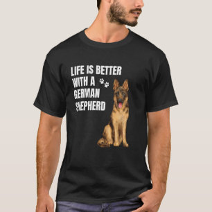 Life is Better with a German Shepherd T-Shirt
