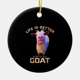 Life Is Better With A Goat Gift Ceramic Ornament