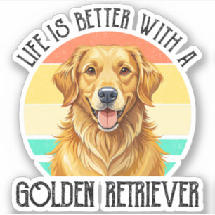 Life Is Better With A Golden Retriever