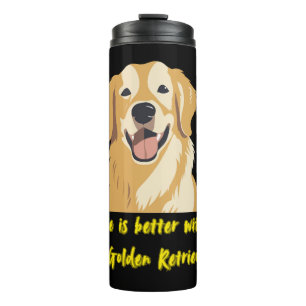 Life Is Better With a Golden Retriever – Dog Lover Thermal Tumbler