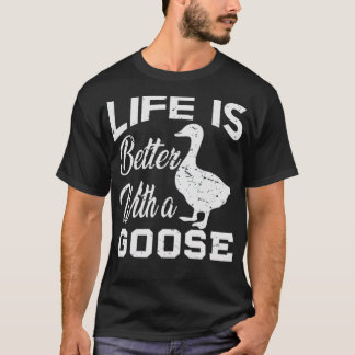 Life Is Better With A Goose Lover Gift animal pet T-Shirt