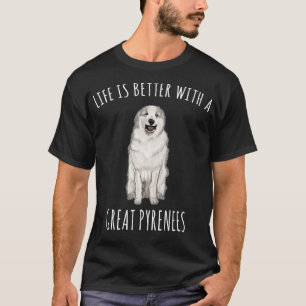 Life Is Better With A Great Pyrenee Dog Lover T-Shirt