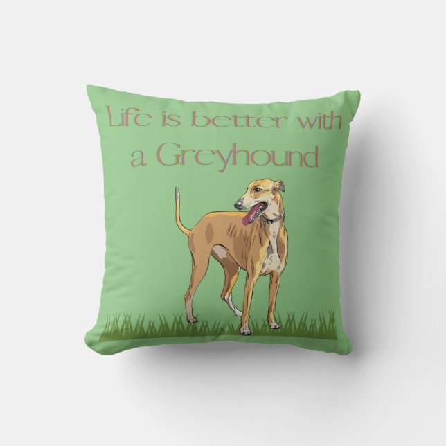 "Life is better with a greyhound" Throw Pillow. Cushion (Front)