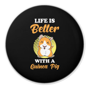 Life is Better With A Guinea Pig Ceramic Knob