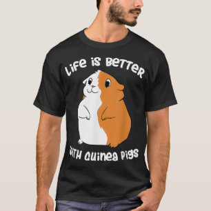 Life Is Better With A Guinea Pig Love Guinea Pigs T-Shirt