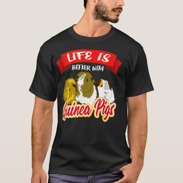 Life Is Better With A Guinea Pigs  Pet Lover Gift  T-Shirt (Front)