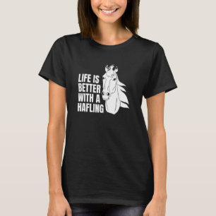 Life is better with a haflinger T-Shirt