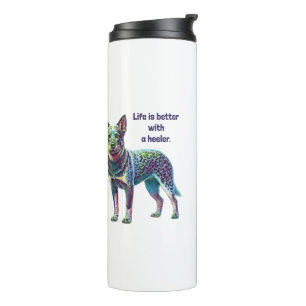 Life is Better with a Heeler Thermal Tumbler