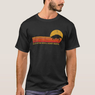 Life Is Better With A Honey Badger Funny Honey Bad T-Shirt