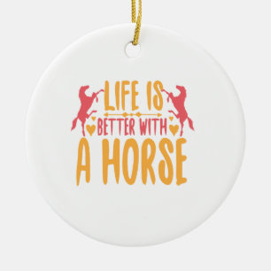 Life Is Better With A Horse Ceramic Ornament