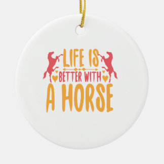 Life Is Better With A Horse Ceramic Ornament