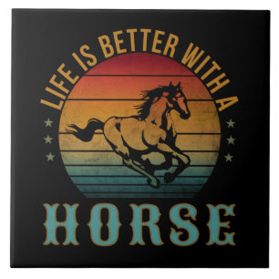 LIFE IS BETTER WITH A HORSE CERAMIC TILE