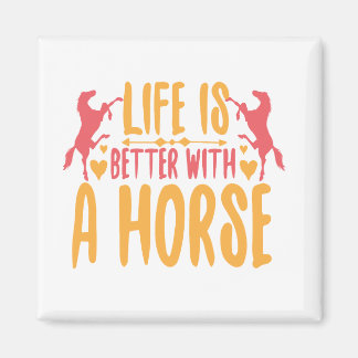 Life Is Better With A Horse Magnet