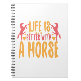 Life Is Better With A Horse Notebook