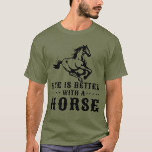 LIFE IS BETTER WITH A HORSE T-Shirt