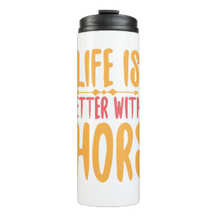 Life Is Better With A Horse Thermal Tumbler