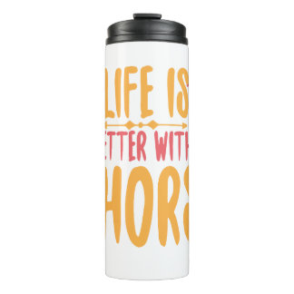 Life Is Better With A Horse Thermal Tumbler