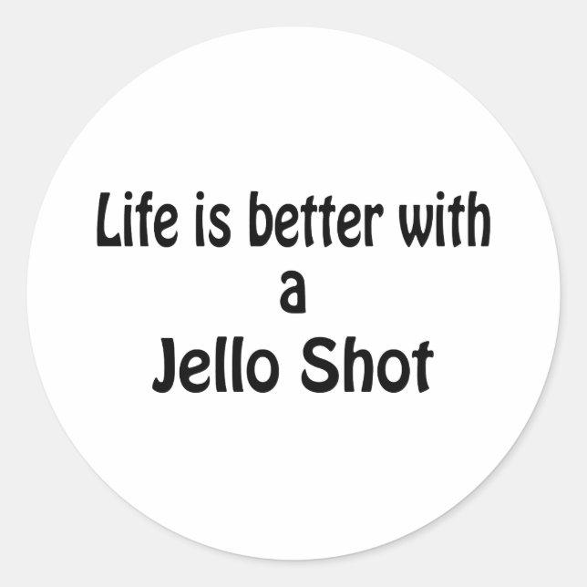 Life Is Better With A Jello Shot Classic Round Sticker (Front)