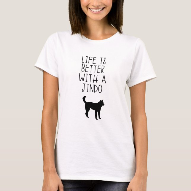 Life Is Better With A Jindo T-Shirt (Front)