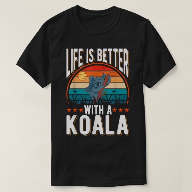 Life is better with a Koala Bear  T-Shirt (Design Front)