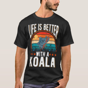 Life is better with a Koala Bear  T-Shirt